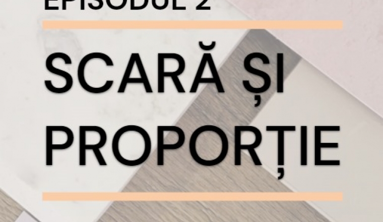 Episodul 2 – Scară și proporție